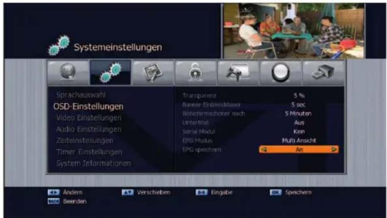 Systemeinstellungen Sprachauswahl OSD-Einstellungen Video Einstellungen Audio Einstellungen Zeiteinstellungen Timer Einstellungen System Informationen Transparente 5 % Barrier Erhördelbauer 5 sec Bildeschermischer nach 5 Minuten Untertitel Aus Serial Modul Kon EPG Modus Multi Ansicht EPG speichern An Andern Verschieben Eingabe Speichern MEN Seenden