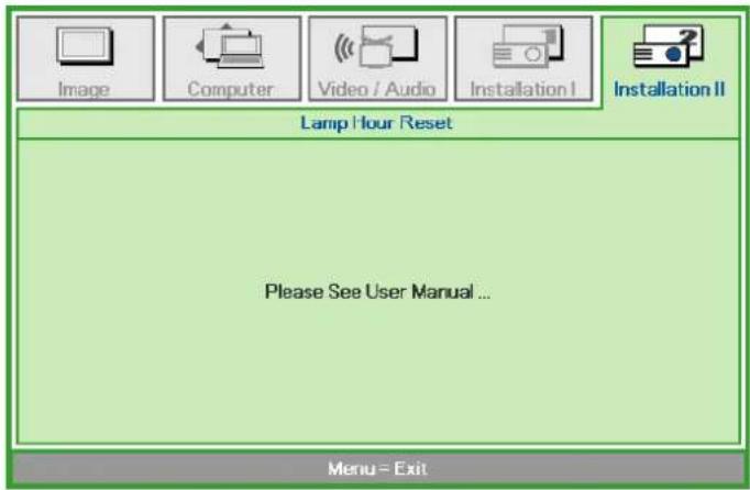 Image Computer Video / Audio Installation I Installation II Lamp Hour Reset Please See User Manual ... Menu = Exit