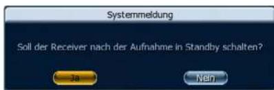 Systemmeldung Soll der Receiver nach der Aufnahme in Standby schalten? Ja Neh