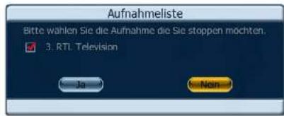 Aufnahmeliste Bitte wählen Sie die Aufnahme die Sie stoppen möchten. ✓ 3. RTL Television Ja Non