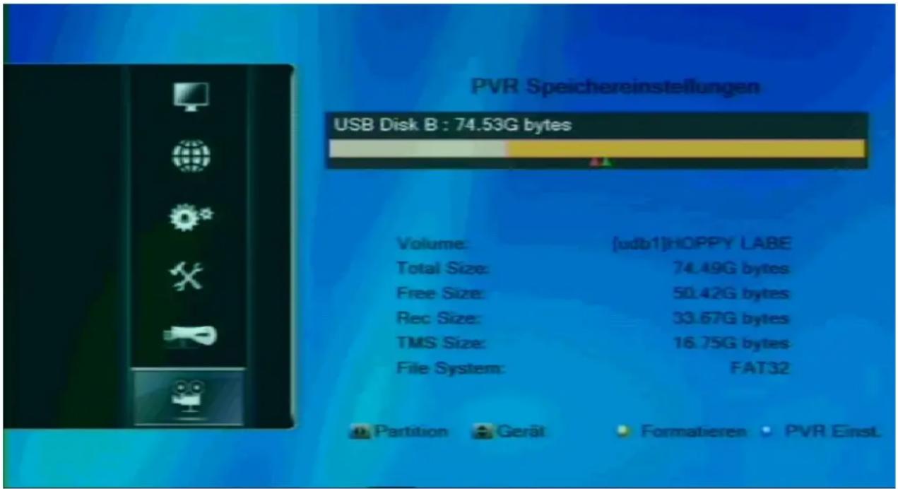 PVR Speichereinstellungen USB Disk B : 74.53G bytes Volume: [udb1]HOPPY LABE Total Size: 74.49G bytes Free Size: 50.42G bytes Rec Size: 33.67G bytes TMS Size: 16.75G bytes File System: FAT32 Partition Gerät Formatieren PVR Einst.