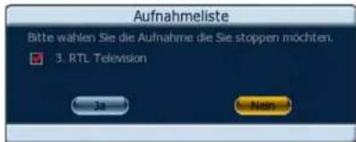 Aufnahmeliste Bitte wählen Sie die Aufnahme die Sie stoppen möchten. 3. RTL Television Yes No
