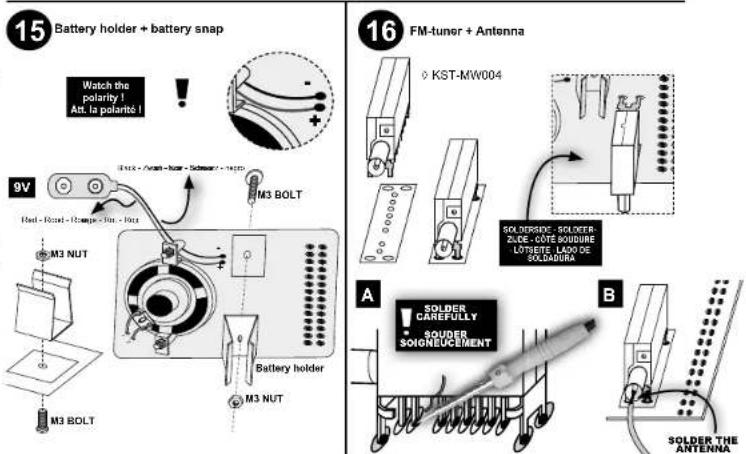 15 Battery holder + battery snap Watch the polarity 1 Att. la polarito 1 9V Real - Real - Ramps - Real - Real M3 NUT M3 BOLT Battery holder M3 NUT 16 FM-tuner + Antenna KST-MW004 SOLDER-SC - SOLDER-ZLDE - CÔTE SOUURE LÔTSETE, LADO DE SOLCADURA A SOLDER CAREFULLY SOLDER SOIGNEUCEMENT B SOLDER THE ANTENNA