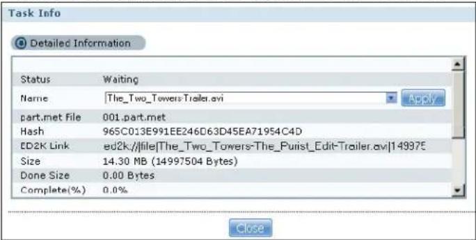 Task Info Detailed Information Status Waiting Name The_Two_Towers-Trailer.avi Apply part.met File 001.part.met Hash 965C013E991EE246D63D45EA71954C4D ED2K Link e2k,//file|The_Two_Towers-The_Purist_Edit-Trailer.avi|149975 Size 14.30 MB (14997504 Bytes) Done Size 0.00 Bytes Complete(%) 0.0% Close