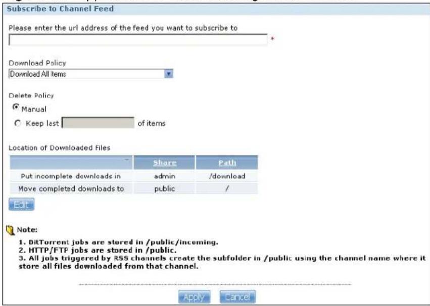 Subscribe to Channel Feed Please enter the url address of the feed you want to subscribe to * Download Policy Download All Items Delete Policy Manual Keep last of items Location of Downloaded Files Share Pathi Put incomplete downloads in admin /download Move completed downloads to public / Edit Note: 1. BitTorrent jobs are stored in /public/incoming. 2. HTTP/FTP jobs are stored in /public. 3. All jobs triggered by RSS channels create the subfolder in /public using the channel name where it store all files downloaded from that channel. Apply Cancel