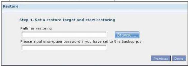 Restore Step 4. Set a restore target and start restoring Path for restoring Browse... Please input encryption password if you have set to this backup job Previous Done