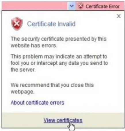 Certificate Invalid The security certificate presented by this website has errors. This problem may indicate an attempt to fool you or intercept any data you send to the server. We recommend that you close this webpage. About certificate errors View certificates