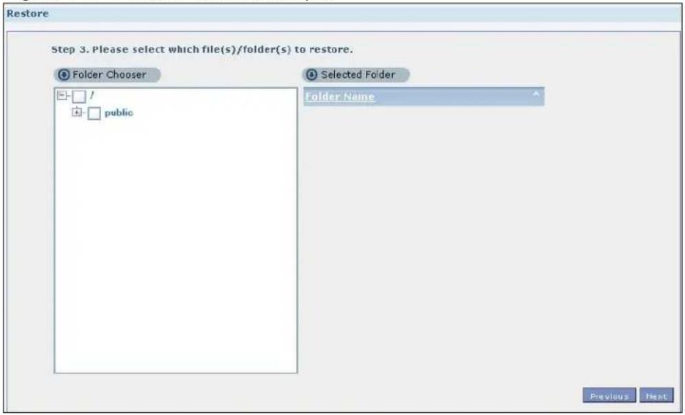 Restore Step 3. Please select which file(s)/folder(s) to restore. Folder Chooser / public Selected Folder Folder Name Previous Next