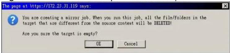 The page at https://172.23.31.119 says: You are creating a mirror job. When you run this job, all the file/folders in the target that are different from the source contest will be DELETED! Are you sure the target is empty? OK Cancel