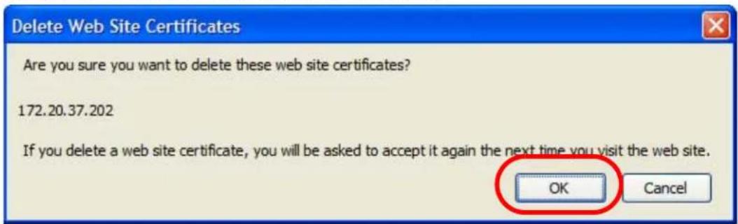 Delete Web Site Certificates Are you sure you want to delete these web site certificates? 172.20.37.202 If you delete a web site certificate, you will be asked to accept it again the next time you visit the web site. OK Cancel