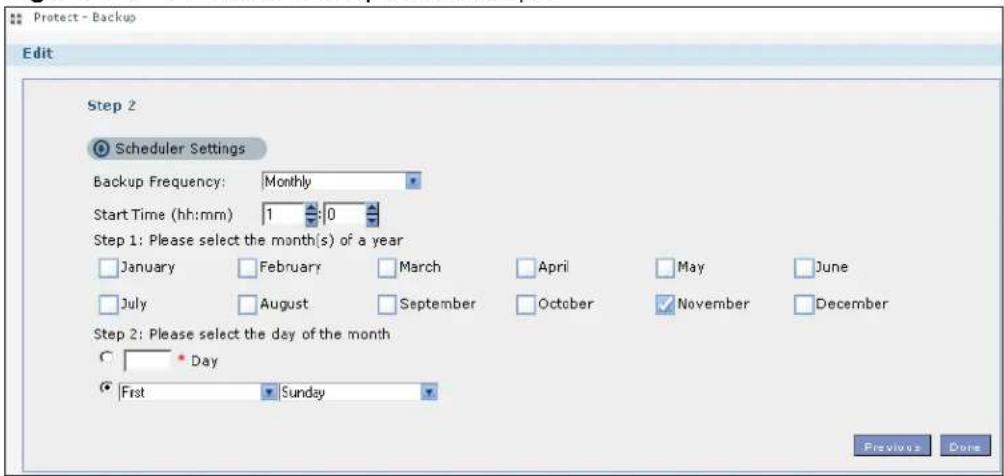 Protect - Backup Edit Step 2 Scheduler Settings Backup Frequency: Monthly Start Time (hh:mm) 1 0 Step 1: Please select the month(s) of a year January February March April May June July August September October November December Step 2: Please select the day of the month Day First Sunday Previous Done