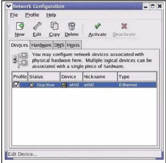 Network Configuration File Profile Help New Edit Copy Delete Activate Deactivate Devices Hardware DNS Hosts You may configure network devices associated with physical hardware here. Multiple logical devices can be associated with a single piece of hardware. Profile Status Device Nickname Way ✓ Inactive ETH0 eth0 Ethernet Edit Device...