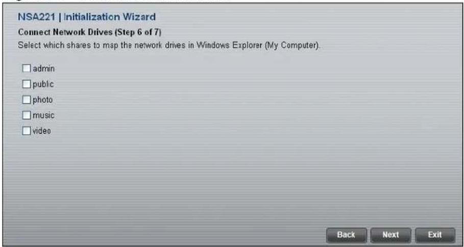 NSA221 | Initialization Wizard Connect Network Drives (Step 6 of 7) Select which shares to map the network drives in Windows Explorer (My Computer). □ admin □ public □ photo □ music □ video Back Next Exit