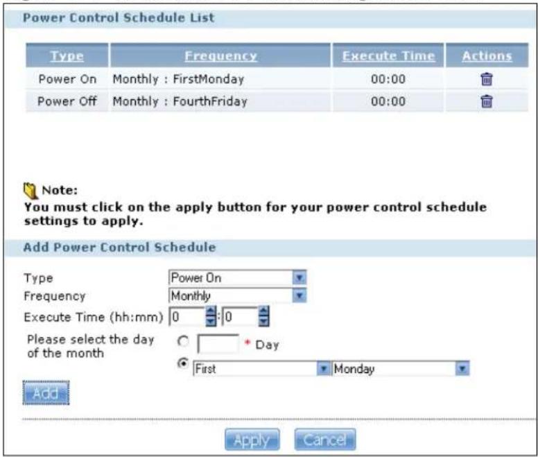 Power Control Schedule List Type Frequency Execute Time Actions Power On Monthly : FirstMonday 00:00 Power Off Monthly : FourthFriday 00:00 Note: You must click on the apply button for your power control schedule settings to apply. Add Power Control Schedule Type Power On Frequency Monthly Execute Time (hh:mm) 0 :0 Please select the day of the month ○ + Day Add ● First ▼ Monday Apply Cancel