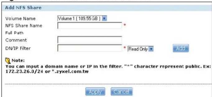 Add NFS Share Volume Name Volume 1 (109.55 GB) NFS Share Name * Full Path Comment * DN/IP Filter * Read Only Add Note: You can input a domain name or IP in the filter. "*" character represent public. Ex: 172.23.26.0/24 or *.zyxel.com.tw Apply Cancel