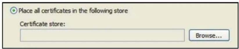 Place all certificates in the following store Certificate store: Browse...