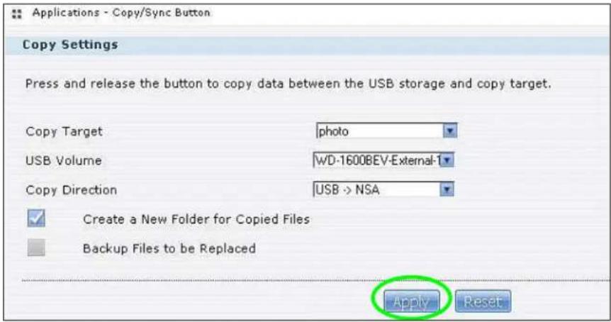 Applications - Copy/Sync Button Copy Settings Press and release the button to copy data between the USB storage and copy target. Copy Target photo USB Volume WD-1600BEV-External-1 Copy Direction USB -> NSA ✓ Create a New Folder for Copied Files Blank Backup Files to be Replaced Apply Reset