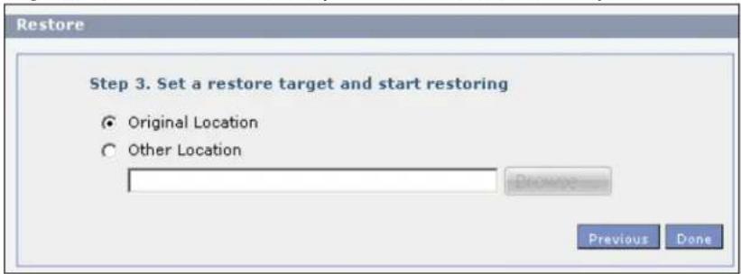 Restore Step 3. Set a restore target and start restoring ● Original Location ○ Other Location Previous Done