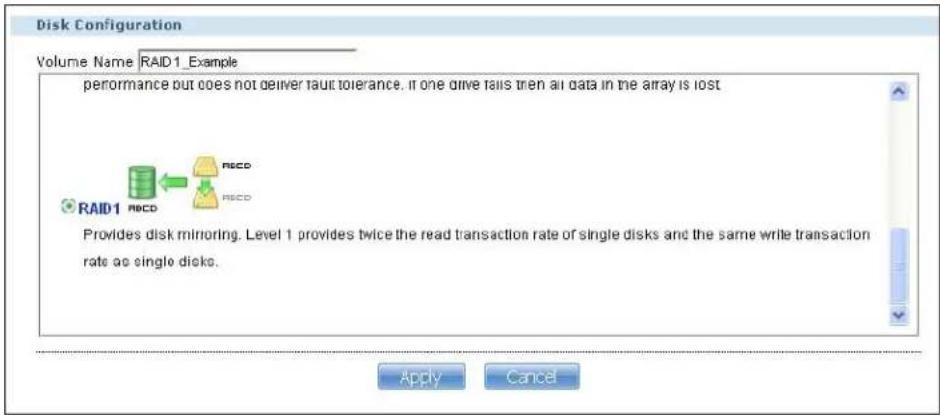 Disk Configuration Volume Name RAID1_Example performance but does not deliver fault tolerance. If one drive fails then all data in the array is lost RAID1 NCDD NCDD Provides disk mirroring. Level 1 provides twice the read transaction rate of single disks and the same write transaction rate as single disks. Apply Cancel