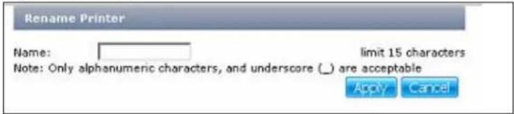 Rename Printer Name: limit 15 characters Note: Only alphanumeric characters, and underscore (_) are acceptable Apply Cancel