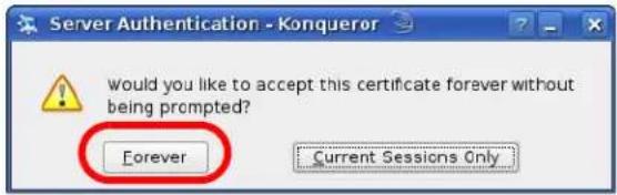 Server Authentication - Konqueror Would you like to accept this certificate forever without being prompted? Forever Current Sessions Only