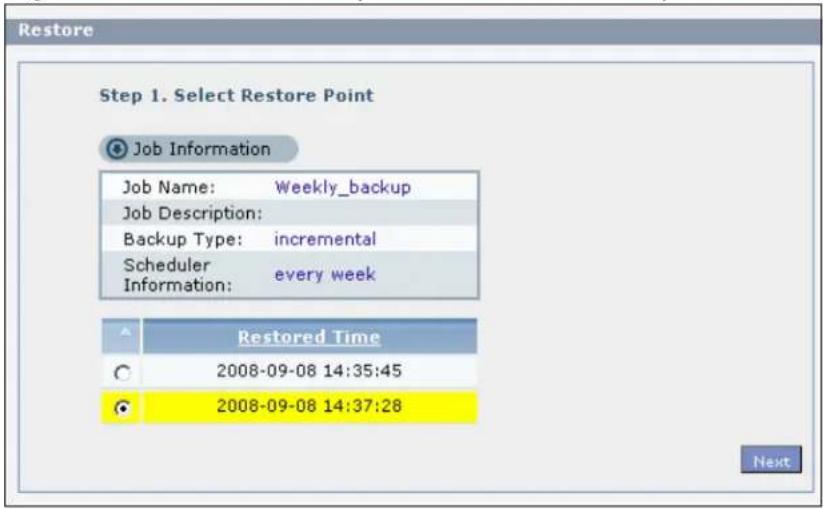 Restore Step 1. Select Restore Point Job Information Job Name: Weekly_backup Job Description: Backup Type: incremental Scheduler every week Information: Restored Time 2008-09-08 14:35:45 2008-09-08 14:37:28 Next