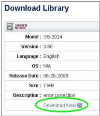 Download Library USER'S GUIDE Model: GS-2024 Version: 3.80 Language: English OS: N/A Release Date: 06-20-2008 Size: 7 MB Description: error correction Download Now