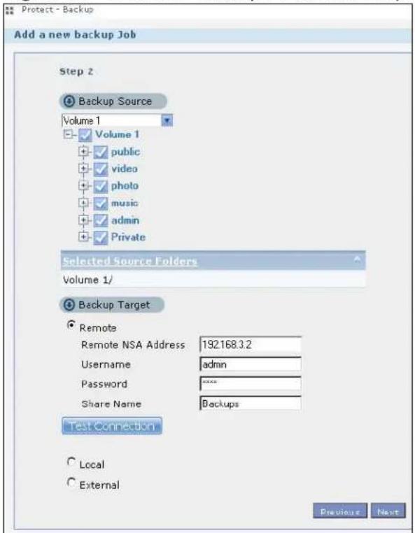 Protect - Backup Add a new backup Job Step 2 Backup Source Volume 1 Volume 1 public video photo music admin private Selected Source Folders Volume 1/ Backup Target Remote Remote NSA Address: 192.168.3.2 Username: admin Password: ****. Share Name: Backups Test Connection Local External Previous Next