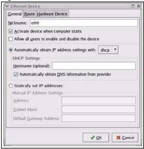 Ethernet Device General Route Hardware Device Nickname: eth0 ✓ Activate device when computer starts ☐ Allow all users to enable and disable the device ● Automatically obtain IP address settings with: dhcp DHCP Settings Hostname (optional): ✓ Automatically obtain DNS information from provider ○ Statically set IP addresses: Manual IP Address Settings Address: Subnet Mask: Default Gateway Address: OK Cancel