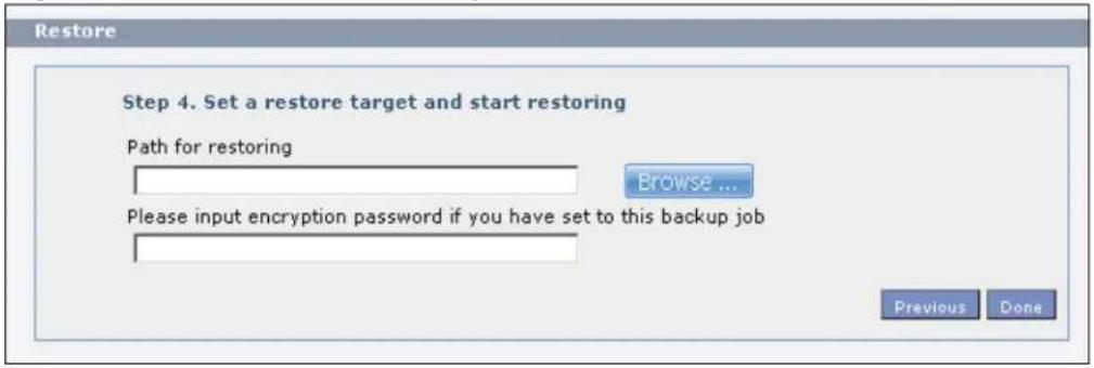 Restore Step 4. Set a restore target and start restoring Path for restoring Browse ... Please input encryption password if you have set to this backup job Previous Done