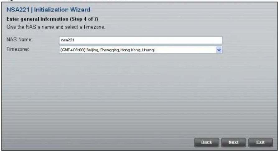 NSA221 | Initialization Wizard Enter general information (Step 4 of 7) Give the NAS a name and select a timezone. NAS Name: nsa221 Timezone: (GMT+08:00) Beijing,Chongqing,Hong Kong,Urumqi Back Next Exit