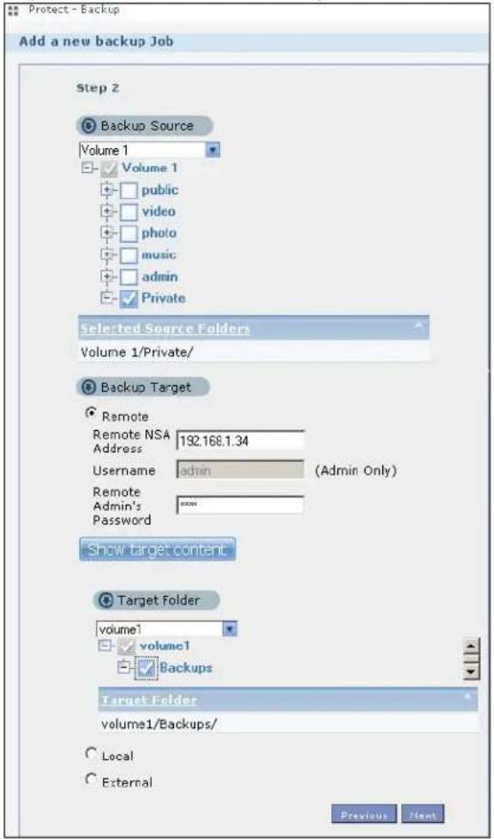 Protect - Backup Add a new backup Job Step 2 Backup Source Volume 1 Volume 1 public video photo music admin Private Selected Source Folders Volume 1/Private/ Backup Target Remote Remote NSA 192.168.1.34 Address (Admin Only) Username admin Remote Admin's **** Password Show target content Target Folder volume1 volume1 Backups Target Folder volume1/Backups/ Local External Previous Next