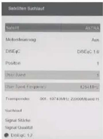 Satellten Suchlauf Satell ASTRA Motorsteuerung Aus DISEqC DISEqC 1.0 Position 1 User Band 1 User Band Frequency 1254 MHz Transponder 001 - 1974MHz 22000Mbaod H Suchlauf Signal Stärke Signal Qualität DISEqC 1.2
