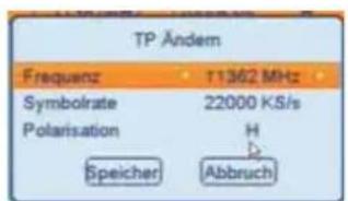 TP Ändern Frequenz 11362 MHz Symbolrate 22000 KS/s Polarisation H Speicher [Abbruch]