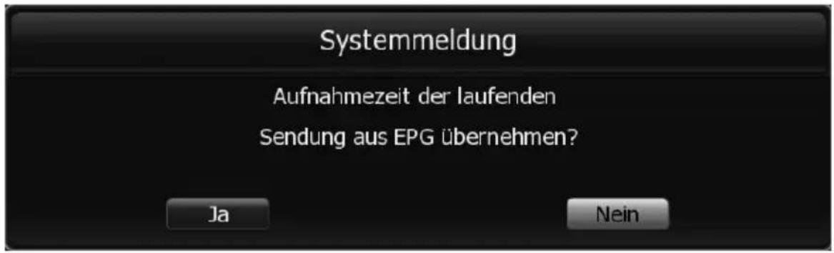 Systemmeldung Aufnahmezeit der laufenden Sendung aus EPG übernehmen? Ja Nein