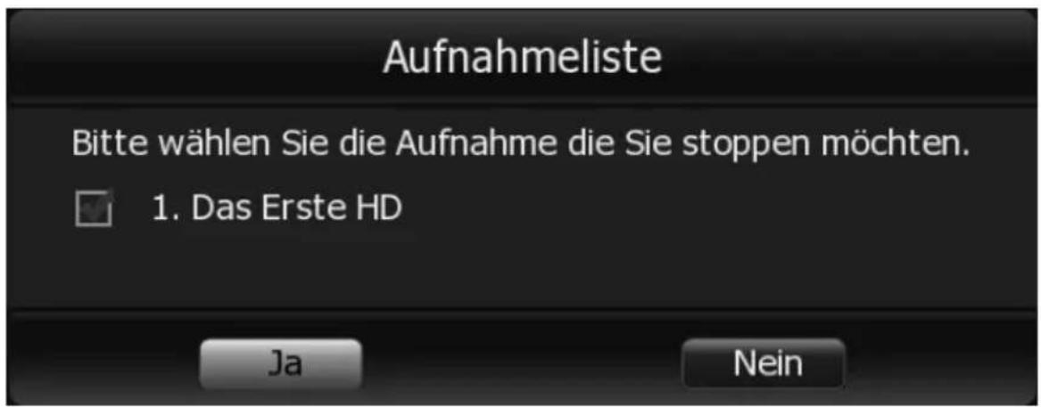 Aufnahmeliste Bitte wählen Sie die Aufnahme die Sie stoppen möchten. 1. Das Erste HD Ja Nein