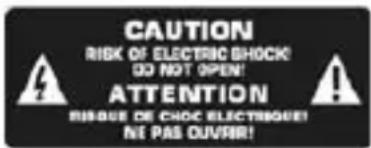 CAUTION RISK OF ELECTRIC SHOCK! DO NOT OPEN! ATTENTION RISQUE DE CHOC ELECTROQUE! NE PAS OUVER!