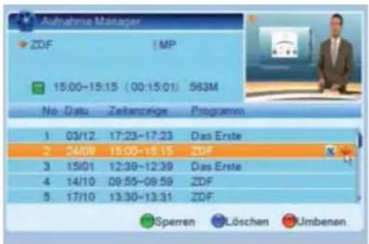 Aufnahme Manager ZDF | MP 15:00-15:15 (00:15:01) 563M No Datu Zeitanzeige Programme 1 03/12 17:23-17:23 Das Erste 2 24/08 15:00-15:15 ZDF 3 15/01 12:39-12:39 Das Erste 4 14/10 09:55-09:59 ZDF 5 17/10 13:30-13:31 ZDF Sperren Löschen Umbenen