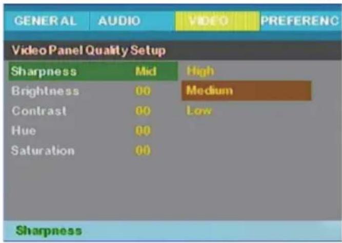 GENERAL AUDIO VIDEO PREFERENC Video Panel Quality Setup Sharpness Mid High Brightness 00 Medium Contrast 00 Low Hue 00 Saturation 00 Sharpness