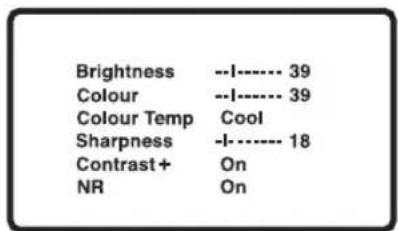 Brightness --I---- 39 Colour --I---- 39 Colour Temp Cool Sharpness -I---- 18 Contrast+ On NR On