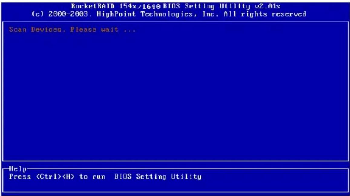 RocketRAID 154x/1640 BIOS Setting Utility 02.01s (c) 2000-2003, HighPoint Technologies, Inc. All rights reserved Scan Devices. Please wait ... Help Press to run BIOS Setting Utility