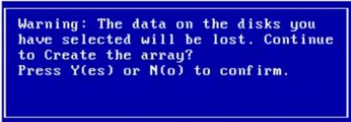 Warning: The data on the disks you have selected will be lost. Continue to Create the array? Press Y(es) or N(o) to confirm.