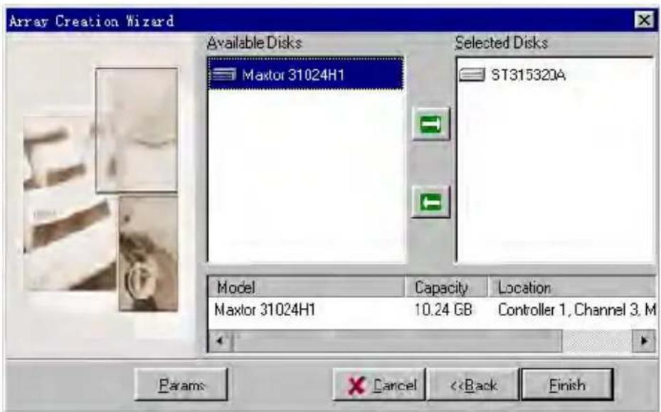 Array Creation Wizard Available Disks Maxtor 31024H1 Selected Disks ST315320A Model Capacity Location Maxtor 31024H1 10.24 GB Controller 1, Channel 3, M Params Cancel <
