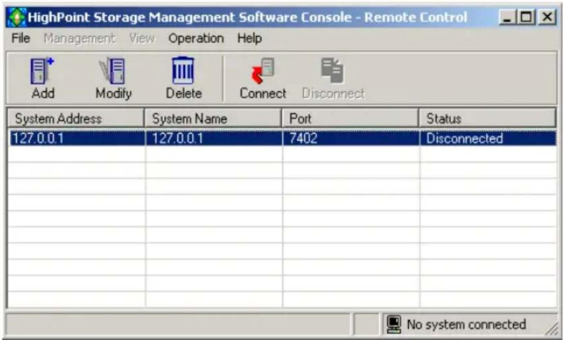 HighPoint Storage Management Software Console - Remote Control File Management View Operation Help Add Modify Delete Connect Disconnect System Address System Name Port Status 127.0.0.1 127.0.0.1 7402 Disconnected No system connected