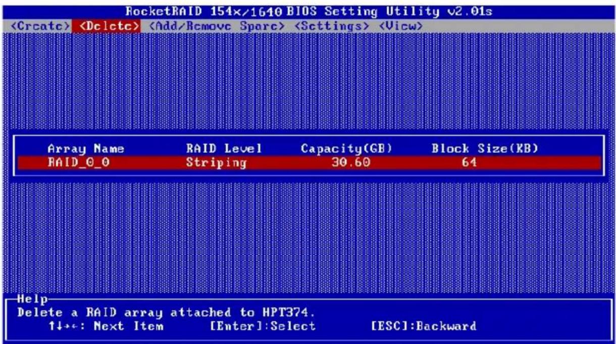 RocketRAID 154x/1640 BIOS Setting Utility v2.01s Array Name RAID Level Capacity(GB) Block Size(KB) RAID_0_0 Striping 30.60 64 Help Delete a RAID array attached to HPT374. ↑↓→: Next Item [Enter]:Select [ESC]:Backward