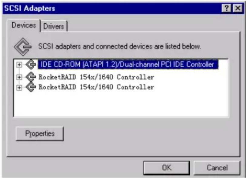 SCSI Adapters Devices Drivers SCSI adapters and connected devices are listed below. + IDE CD-ROM (ATAPI 1.2)/Dual-channel PCI IDE Controller + RocketRAID 154x/1640 Controller + RocketRAID 154x/1640 Controller Properties OK Cancel