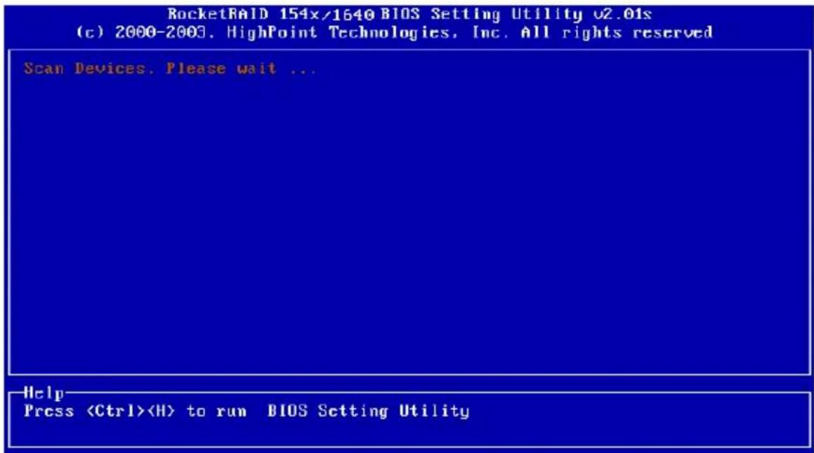 RocketRAID 154x/1640 BIOS Setting Utility v2.01s (c) 2000-2003. HighPoint Technologies, Inc. All rights reserved Scan Devices. Please wait ... Help Press to run BIOS Setting Utility