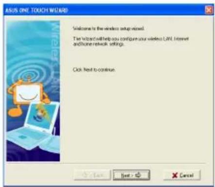 ASUS ONE TOUCH WIZARD Welcome to the wireless setup viewed. The Wizard will help you configure your wireless LAN. Internet and phone network settings. Click Next to continue.