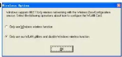 Wireless Option Windows supports 802.11v6 wireless networking with the Wireless Zero Configuration service. Select the following operations about how to configure the WLAN Card. ○ Only use Windows wireless function ● Only use our WLAN utilities and double Windows wireless function