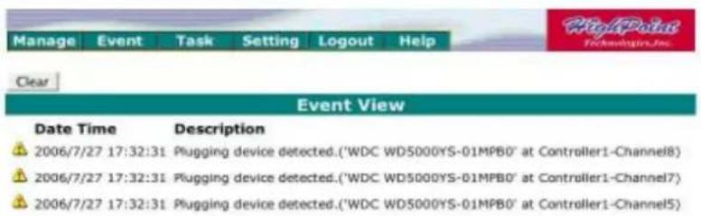 Manage Event Task Setting Logout Help Clear Event View Date Time Description 2006/7/27 17:32:31 Plugging device detected.('WDC WD5000YS-01MPB0' at Controller1-Channel8) 2006/7/27 17:32:31 Plugging device detected.('WDC WD5000YS-01MPB0' at Controller1-Channel7) 2006/7/27 17:32:31 Plugging device detected.('WDC WD5000YS-01MPB0' at Controller1-Channel5)